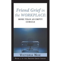 Friend Grief in the Workplace: More Than an Empty Cubicle