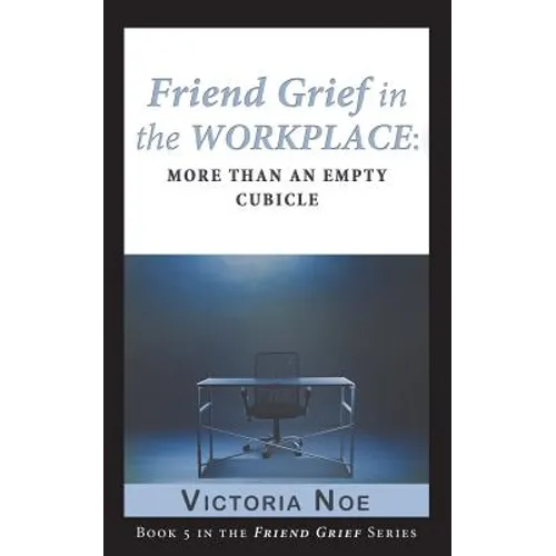 Friend Grief in the Workplace: More Than an Empty Cubicle