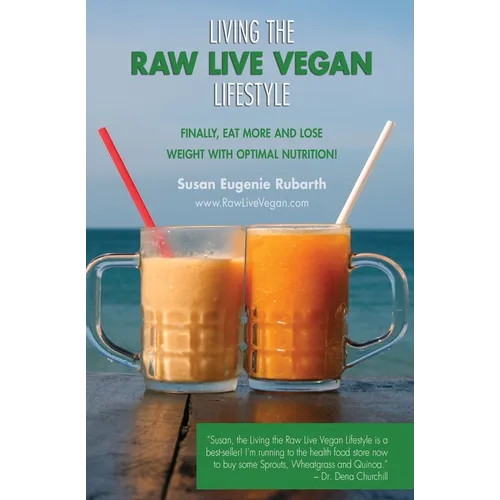 Living The Raw Live Vegan Lifestyle: Finally, eat more and lose weight with optimal nutrition! - Paperback