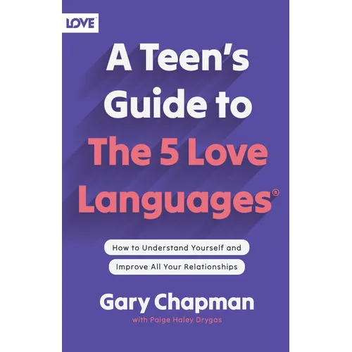 A Teen's Guide to the 5 Love Languages: How to Understand Yourself and Improve All Your Relationships - Paperback