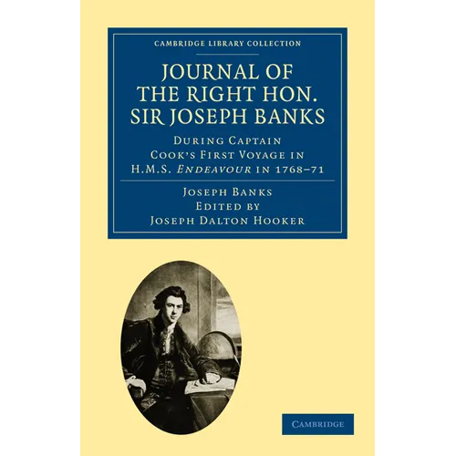 Journal of the Right Hon. Sir Joseph Banks Bart., K.B., P.R.S.: During Captain Cook's First Voyage in HMS Endeavour in 1768 71 to Terra del Fuego, Ota - Paperback