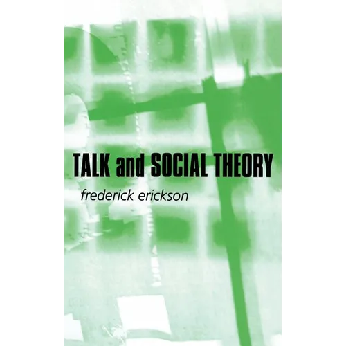 Talk and Social Theory: Ecologies of Speaking and Listening in Everyday Life - Hardcover