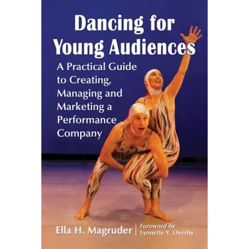 Dancing for Young Audiences: A Practical Guide to Creating, Managing and Marketing a Performance Company - Paperback