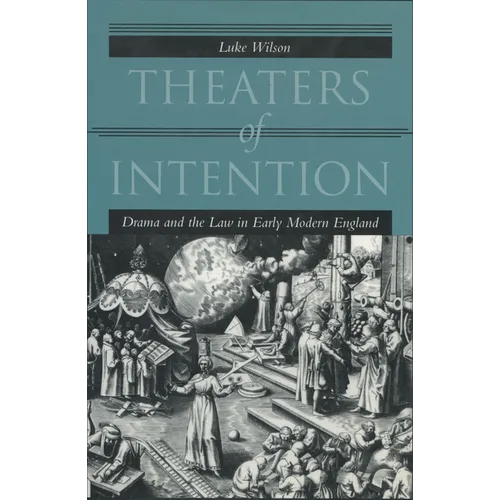 Theaters of Intention: Drama and the Law in Early Modern England - Hardcover