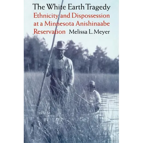 The White Earth Tragedy: Ethnicity and Dispossession at a Minnesota Anishinaabe Reservation, 1889-1920 - Paperback