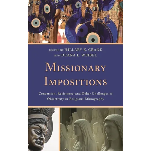 Missionary Impositions: Conversion, Resistance, and other Challenges to Objectivity in Religious Ethnography - Paperback