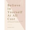 Believe In Yourself At All Cost: How To Escape The Prison of Your Own Mind