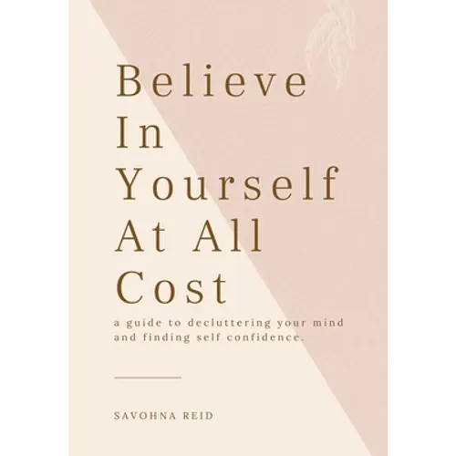 Believe In Yourself At All Cost: How To Escape The Prison of Your Own Mind - Paperback