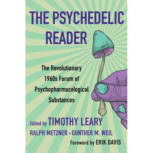 The Psychedelic Reader: Classic Selections from the Psychedelic Review, the Revolutionary 1960's Forum of Psychopharmacological Substances - Paperback