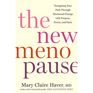 The New Menopause: Navigating Your Path Through Hormonal Change with Purpose, Power, and Facts - Hardcover