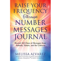 Raise Your Frequency Through Number Messages Journal: Record 365 Days of Messages from Animals, Nature, and the Universe