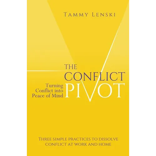 The Conflict Pivot: Turning Conflict into Peace of Mind - Paperback