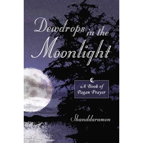 Dewdrops In The Moonlight: A Book of Pagan Prayer - Paperback