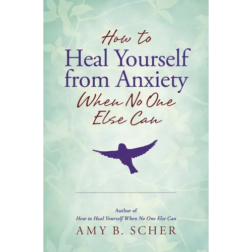 How to Heal Yourself from Anxiety When No One Else Can - Paperback