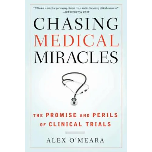 Chasing Medical Miracles: The Promise and Perils of Clinical Trials - Paperback