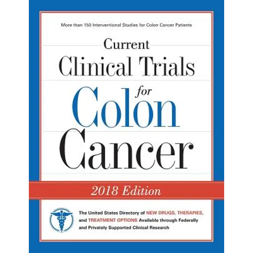 Current Clinical Trials for Colon Cancer: The USA Directory of New Drugs, Therapies, and Treatment Options - Paperback