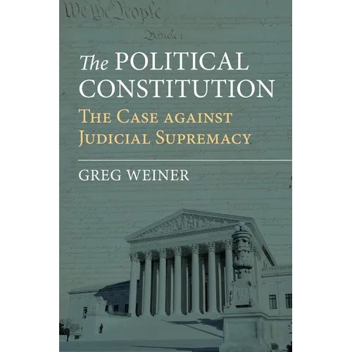 The Political Constitution: The Case Against Judicial Supremacy - Hardcover