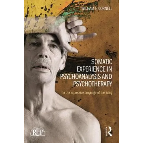 Somatic Experience in Psychoanalysis and Psychotherapy: In the Expressive Language of the Living - Paperback