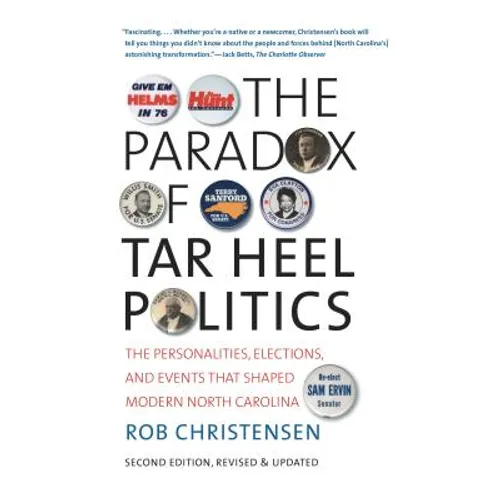 The Paradox of Tar Heel Politics: The Personalities, Elections, and Events That Shaped Modern North Carolina - Paperback