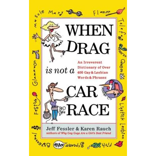 When Drag Is Not a Care Race: An Irreverent Dictionary of Over 400 Gay and Lesbian Words and Phrases