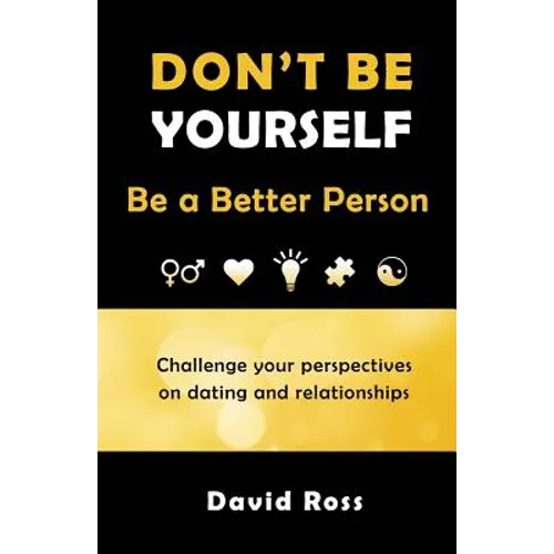 Don't Be Yourself: Be A Better Person