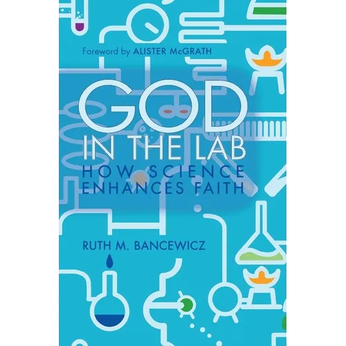 God in the Lab: How Science Enhances Faith - Paperback