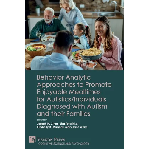 Behavior Analytic Approaches to Promote Enjoyable Mealtimes for Autistics/Individuals Diagnosed with Autism and their Families - Paperback