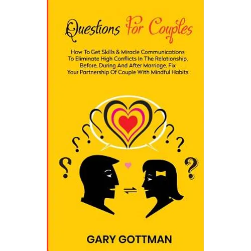 Questions for Couples: How to Get Skills and Communication Miracles to Eliminate High Conflicts in the Relationship, Before, During and After - Paperback