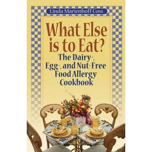 What Else is to Eat?: The Dairy-, Egg-, and Nut-Free Food Allergy Cookbook - Paperback