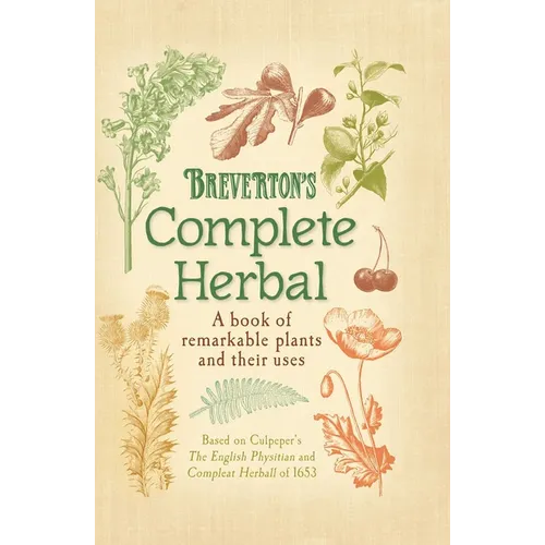 Breverton's Complete Herbal: A Book of Remarkable Plants and Their Uses - Hardcover