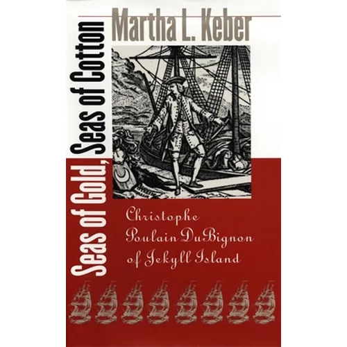 Seas of Gold, Seas of Cotton: Christophe Poulain DuBignon of Jekyll Island - Hardcover
