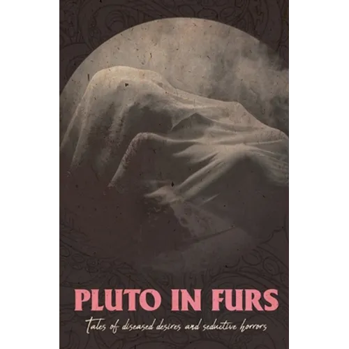 Pluto In Furs: Tales Of Diseased Desires And Seductive Horrors - Paperback