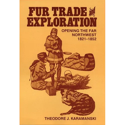 Fur Trade and Exploration: Opening the Far Northwest, 1821-1852 - Paperback