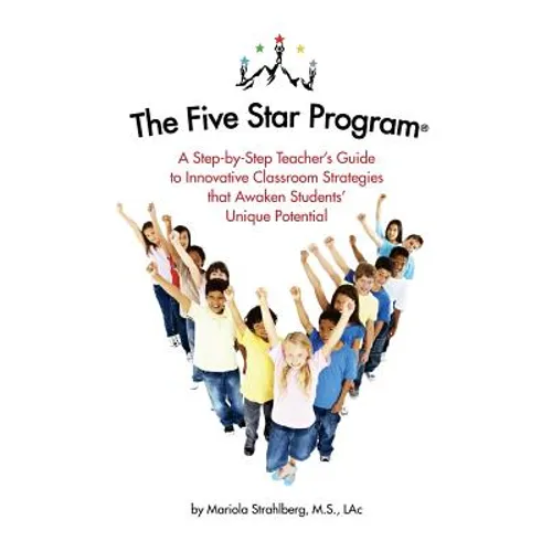 The Five Star Program (R): A Step-by-Step Teacher's Guide to Innovative Classroom Strategies that Awaken Students' Unique Potential - Paperback