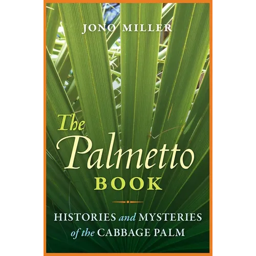 The Palmetto Book: Histories and Mysteries of the Cabbage Palm - Paperback