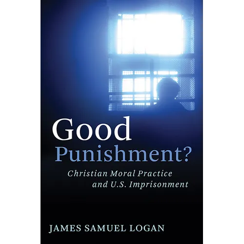 Good Punishment?: Christian Moral Practice and U.S. Imprisonment - Paperback