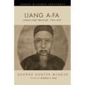 Liang A-Fa: China's First Preacher, 1789-1855