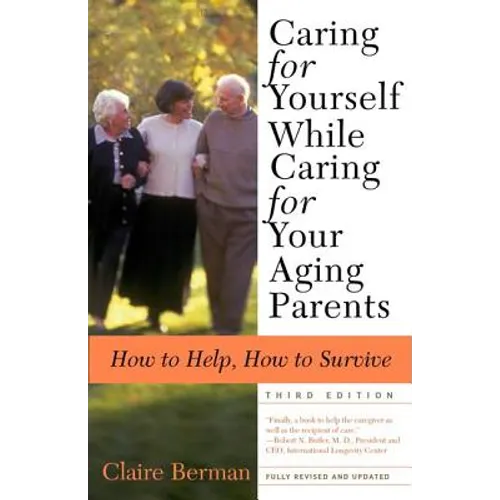 Caring for Yourself While Caring for Your Aging Parents, Third Edition: How to Help, How to Survive - Paperback