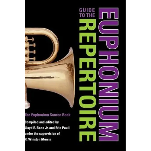 Guide to the Euphonium Repertoire: The Euphonium Source Book - Hardcover
