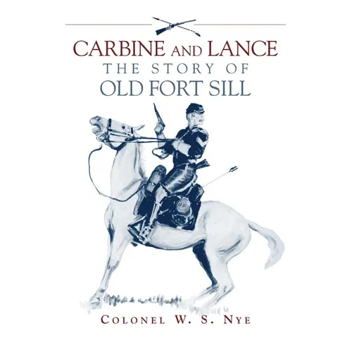 Carbine & Lance: The Story of Old Fort Sill - Paperback