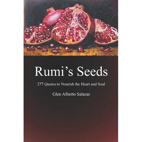 Rumi's Seeds: 277 Quotes to Nourish the Heart and Soul - Paperback