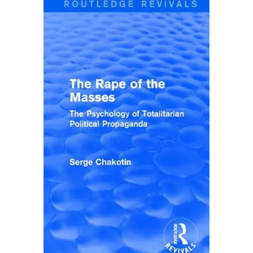 Routledge Revivals: The Rape of the Masses (1940): The Psychology of Totalitarian Political Propaganda