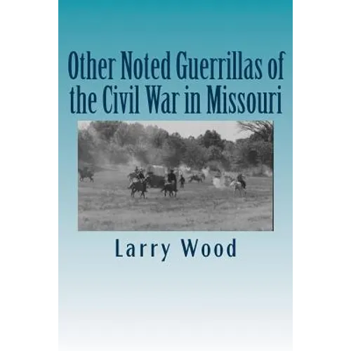 Other Noted Guerrillas of the Civil War in Missouri - Paperback