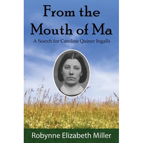 From the Mouth of Ma: A Search for Caroline Quiner Ingalls - Paperback