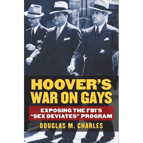 Hoover's War on Gays: Exposing the Fbi's Sex Deviates Program - Hardcover