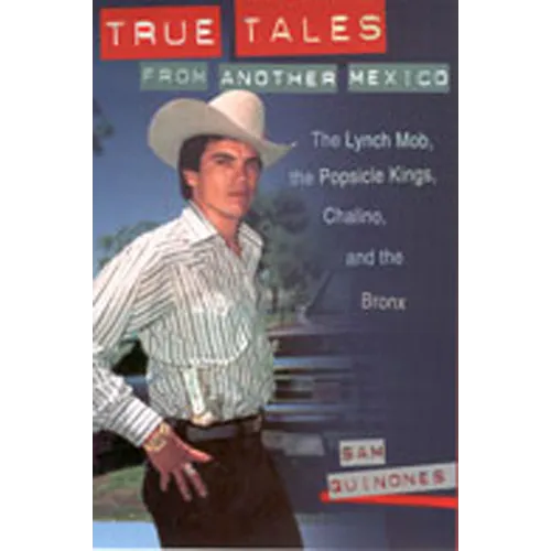 True Tales from Another Mexico: The Lynch Mob, the Popsicle Kings, Chalino, and the Bronx - Paperback