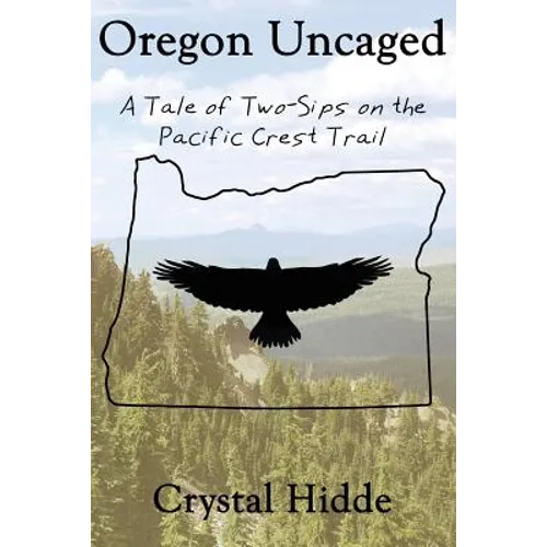 Oregon Uncaged: A Tale of Two-Sips on the Pacific Crest Trail - Paperback