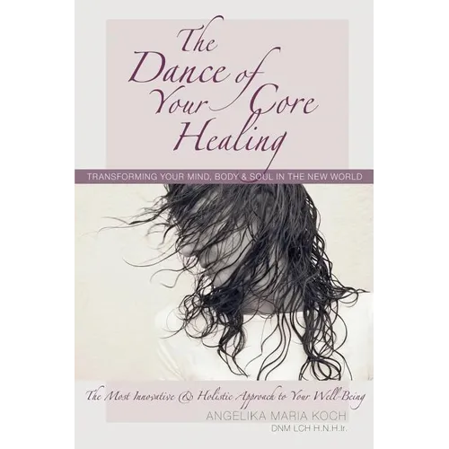 The Dance of Your Core Healing: Transforming Your Mind, Body, & Soul in The New World - Paperback