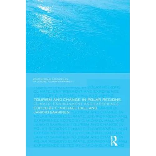 Tourism and Change in Polar Regions: Climate, Environments and Experiences