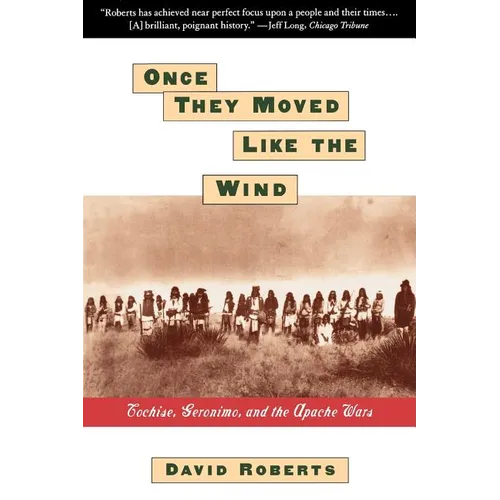 Once They Moved Like the Wind: Cochise, Geronimo, and the Apache Wars - Paperback
